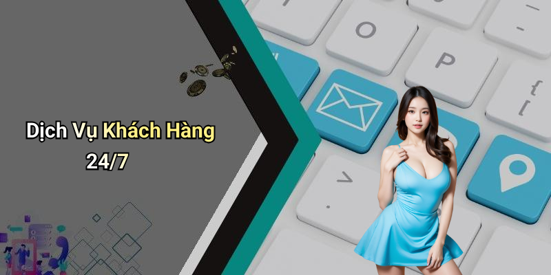 Dịch Vụ Khách Hàng 24/7