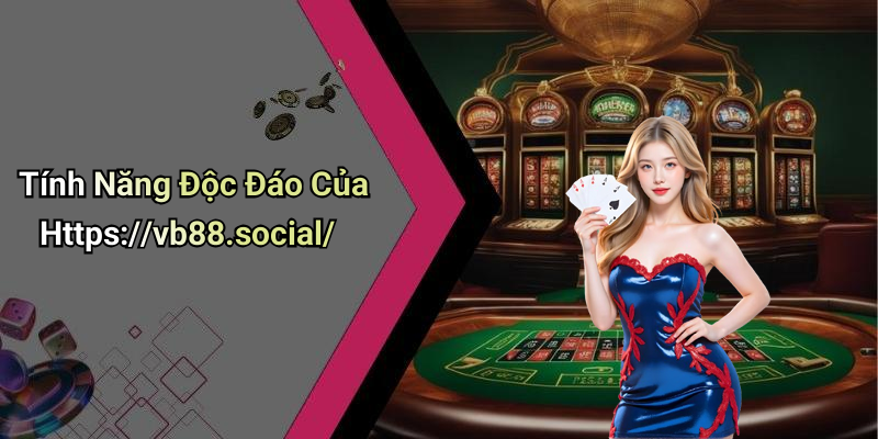 Tính Năng Độc Đáo Của Https://vb88.social/