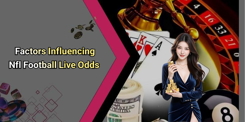 Factors Influencing Nfl Football Live Odds