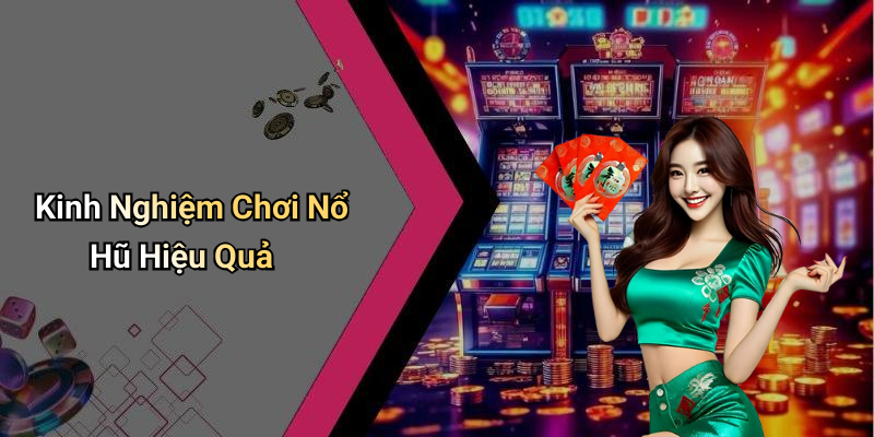 Kinh Nghiệm Chơi Nổ Hũ Hiệu Quả