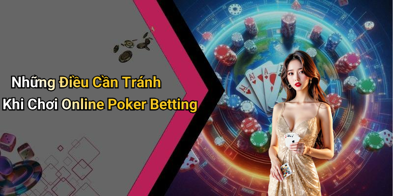 Những Điều Cần Tránh Khi Chơi Online Poker Betting