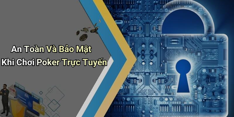 An Toàn Và Bảo Mật Khi Chơi Poker Trực Tuyến