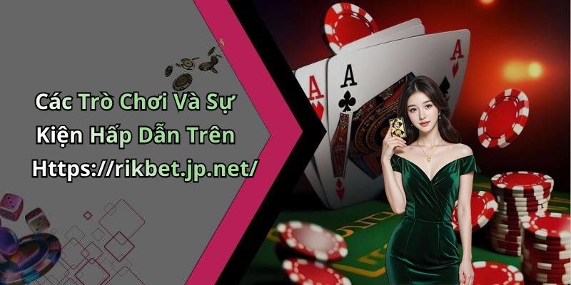 Các Trò Chơi Và Sự Kiện Hấp Dẫn Trên Https://rikbet.jp.net/