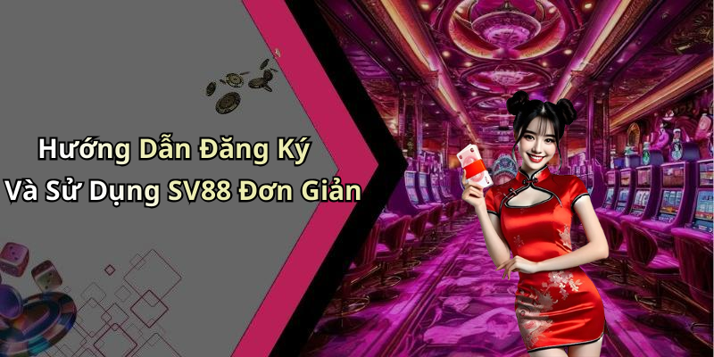 Hướng Dẫn Đăng Ký Và Sử Dụng SV88 Đơn Giản