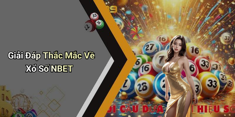 Giải Đáp Thắc Mắc Về Xổ Số NBET